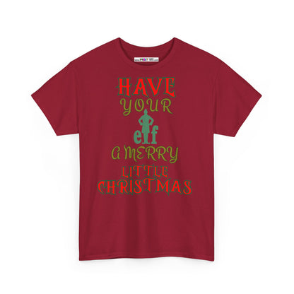 HAVE YOUR ELF A MERRY LITTLE CHRISTMAS Unisex Heavy Cotton Tee