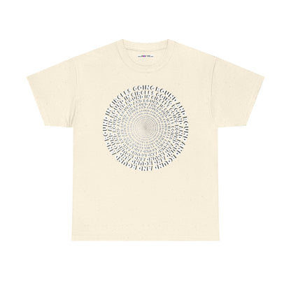 GOING ROUND AND ROUND AND ROUND IN CIRCLES Unisex Heavy Cotton Tee