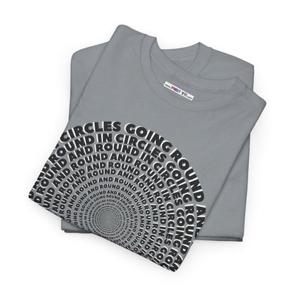 GOING ROUND AND ROUND AND ROUND IN CIRCLES Unisex Heavy Cotton Tee