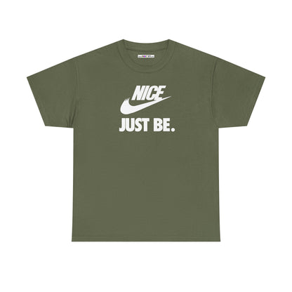 NICE... JUST BE. Unisex Heavy Cotton Tee