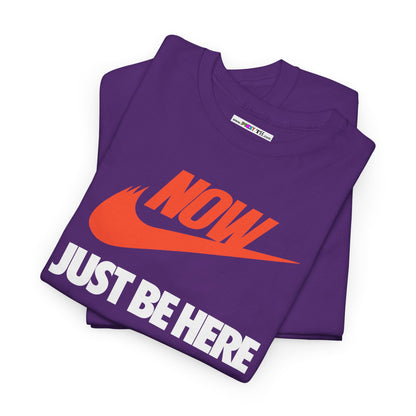 NOW JUST BE HERE Unisex Heavy Cotton Tee