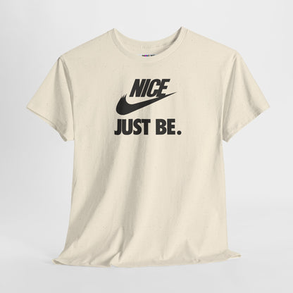 NICE... JUST BE. Unisex Heavy Cotton Tee