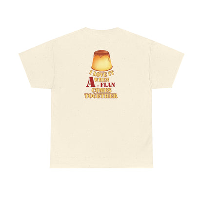I LOVE IT WHEN A - FLAN COMES TOGETHER Unisex Heavy Cotton Tee