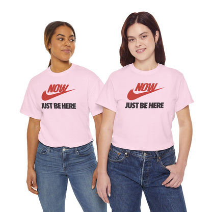 NOW JUST BE HERE Unisex Heavy Cotton Tee
