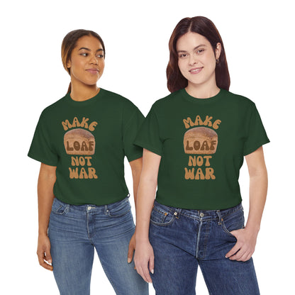 MAKE LOAF NOT WAR Unisex Heavy Cotton Tee