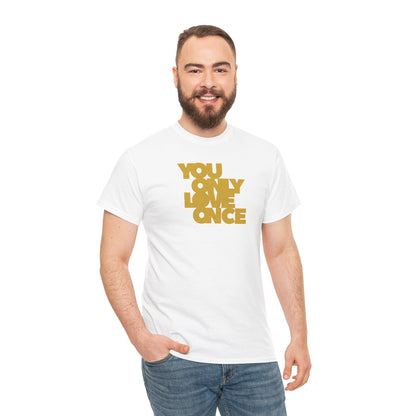 YOU ONLY LOVE ONCE Unisex Heavy Cotton Tee
