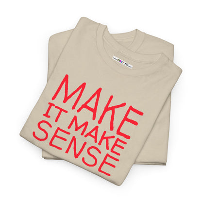 MAKE IT MAKE SENSE Unisex Heavy Cotton Tee