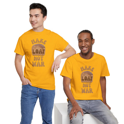 MAKE LOAF NOT WAR Unisex Heavy Cotton Tee
