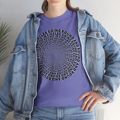 GOING ROUND AND ROUND AND ROUND IN CIRCLES Unisex Heavy Cotton Tee