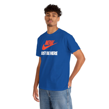 NOW JUST BE HERE Unisex Heavy Cotton Tee