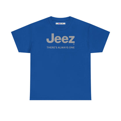 Jeez THERE'S ALWAYS ONE Unisex Heavy Cotton Tee