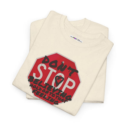don't STOP believing  hold on to that feeling Unisex Heavy Cotton Tee