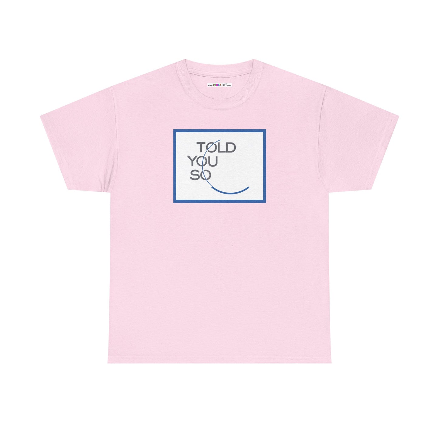 TOLD YOU SO Unisex Heavy Cotton Tee