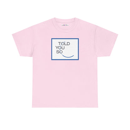 TOLD YOU SO Unisex Heavy Cotton Tee
