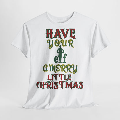 HAVE YOUR ELF A MERRY LITTLE CHRISTMAS Unisex Heavy Cotton Tee