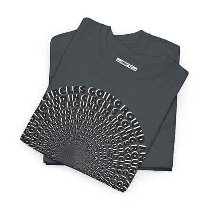 GOING ROUND AND ROUND AND ROUND IN CIRCLES Unisex Heavy Cotton Tee