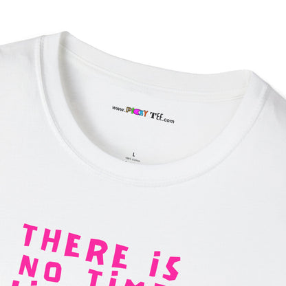 THERE IS NO TIME LIKE NOW Unisex Softstyle 100% Cotton T-Shirt