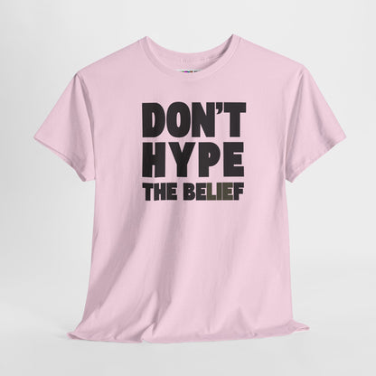 DON'T HYPE THE BELIEF Unisex Heavy Cotton Tee