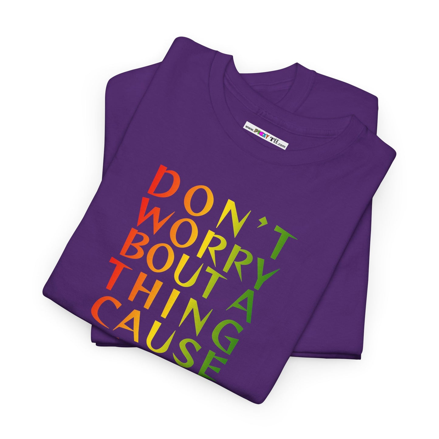 DON'T WORRY BOUT A THING CAUSE Unisex Heavy Cotton Tee