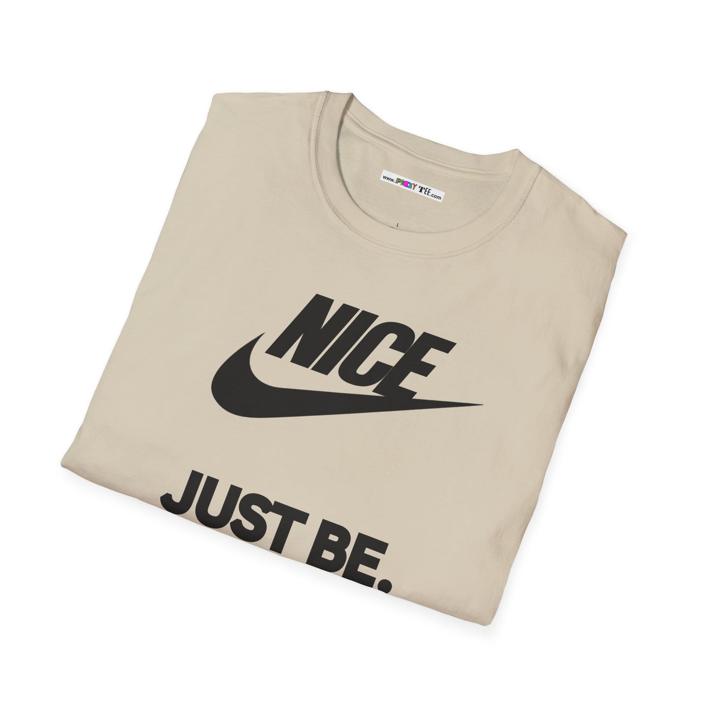 NICE... JUST BE. Unisex Softstyle 100% Cotton T-Shirt