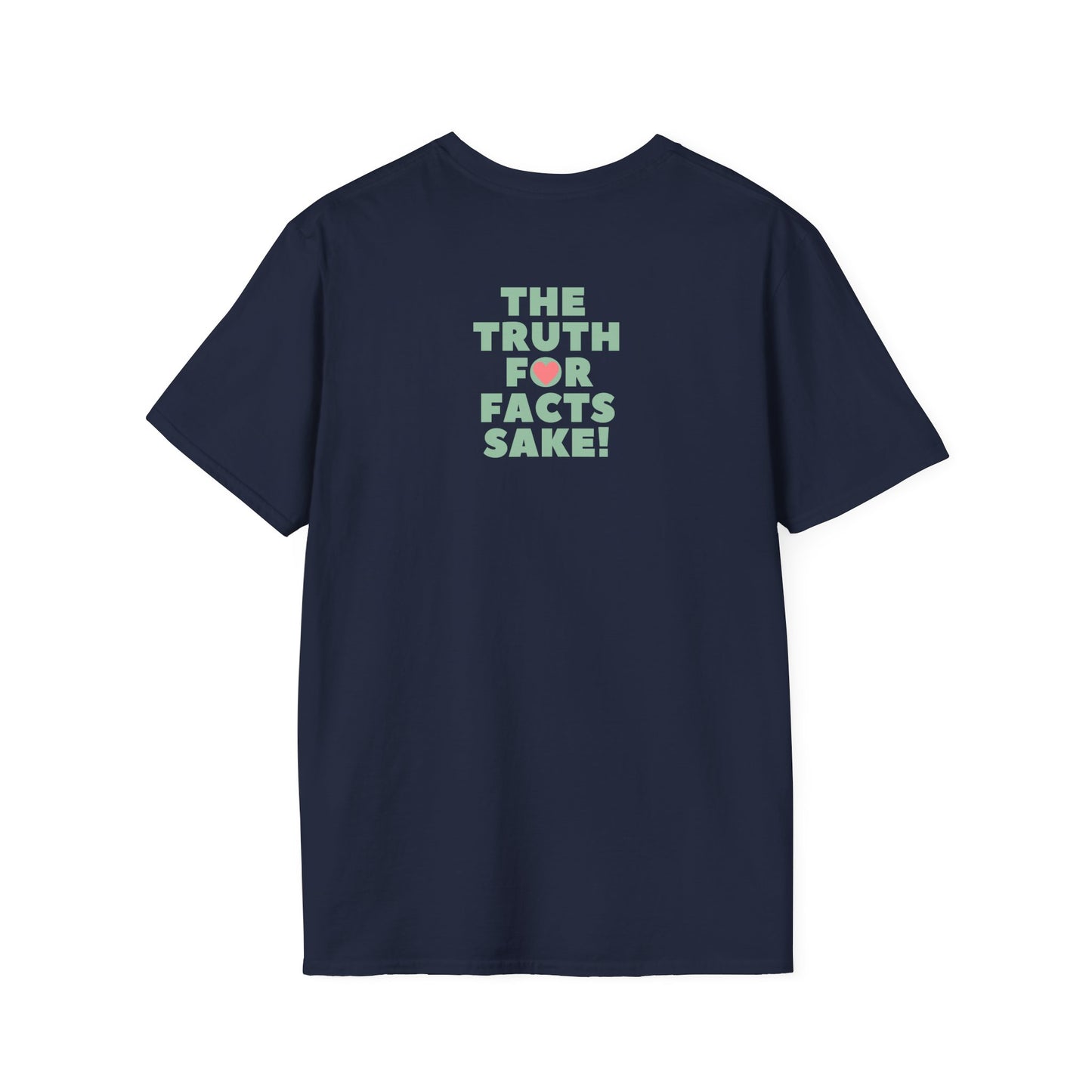 THE TRUTH FOR FACTS SAKE! Unisex Softstyle 100% Cotton T-Shirt