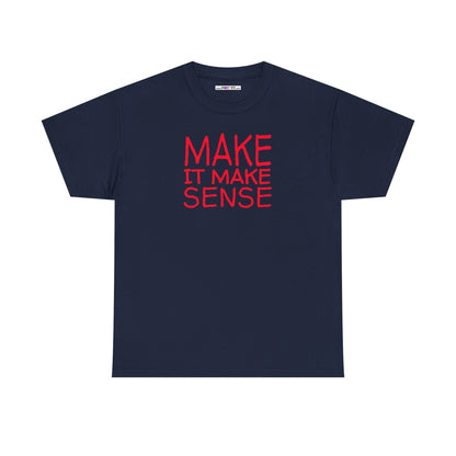 MAKE IT MAKE SENSE Unisex Heavy Cotton Tee