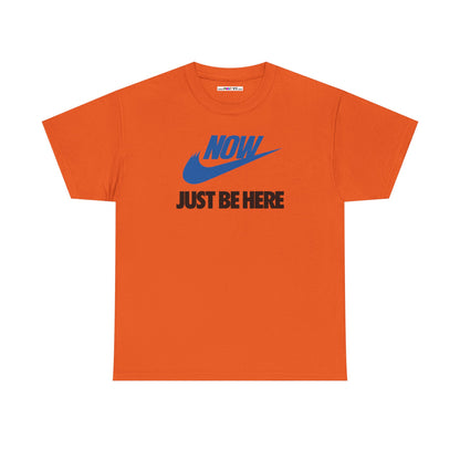 NOW JUST BE HERE Unisex Heavy Cotton Tee