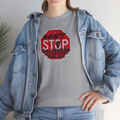 don't STOP believing  hold on to that feeling Unisex Heavy Cotton Tee