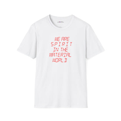 WE ARE SPIRIT IN THE MATERIAL WORLD Unisex Softstyle 100% Cotton T-Shirt