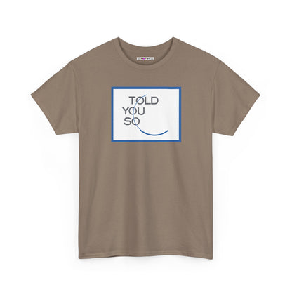 TOLD YOU SO Unisex Heavy Cotton Tee