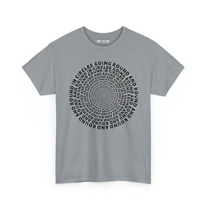 GOING ROUND AND ROUND AND ROUND IN CIRCLES Unisex Heavy Cotton Tee