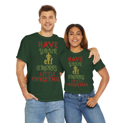 HAVE YOUR ELF A MERRY LITTLE CHRISTMAS Unisex Heavy Cotton Tee