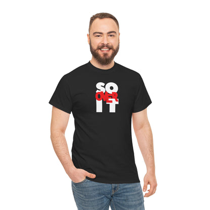 SO OVER IT Unisex Heavy Cotton Tee