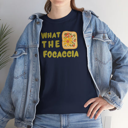 WHAT THE FOCACCIA Unisex Heavy Cotton Tee