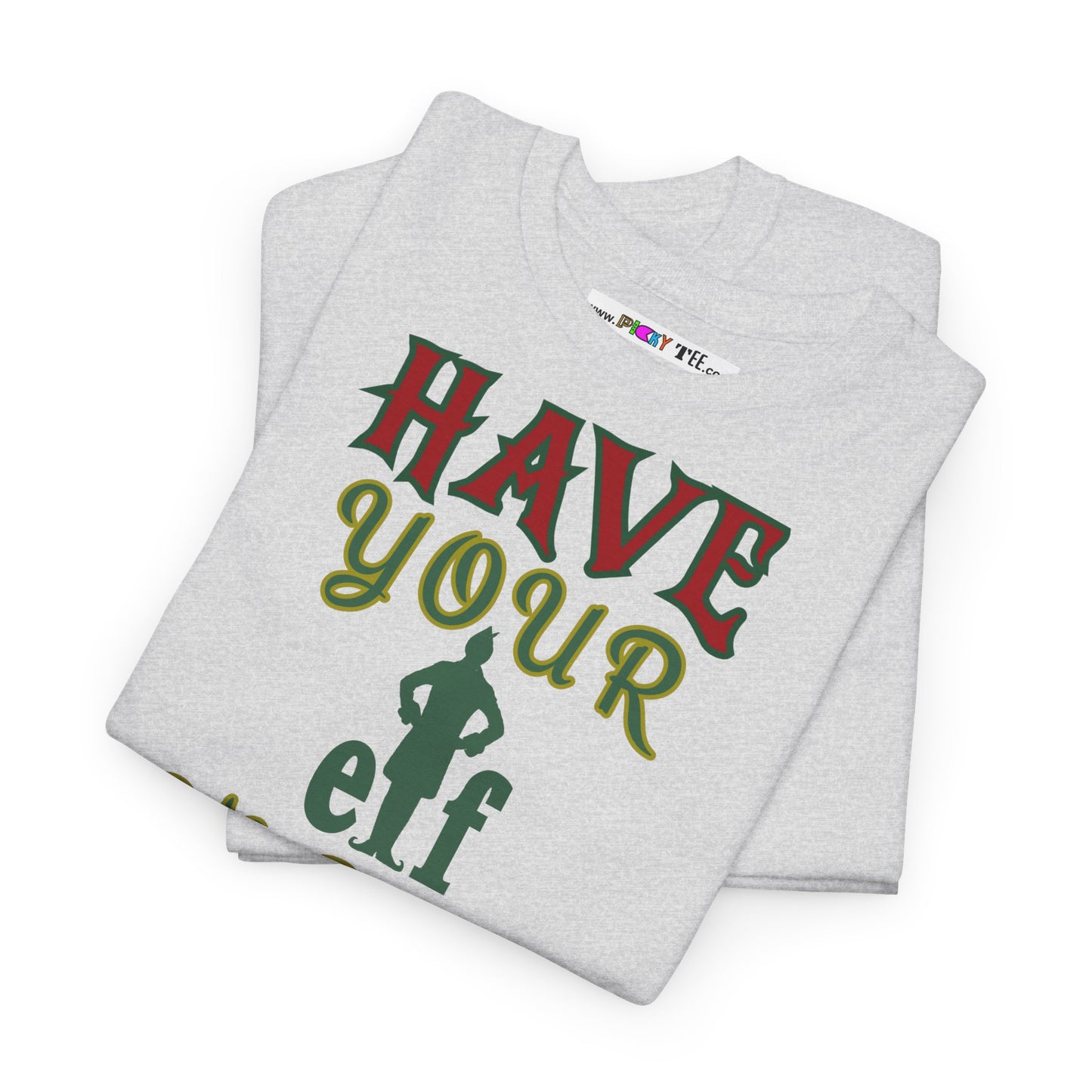 HAVE YOUR ELF A MERRY LITTLE CHRISTMAS Unisex Heavy Cotton Tee