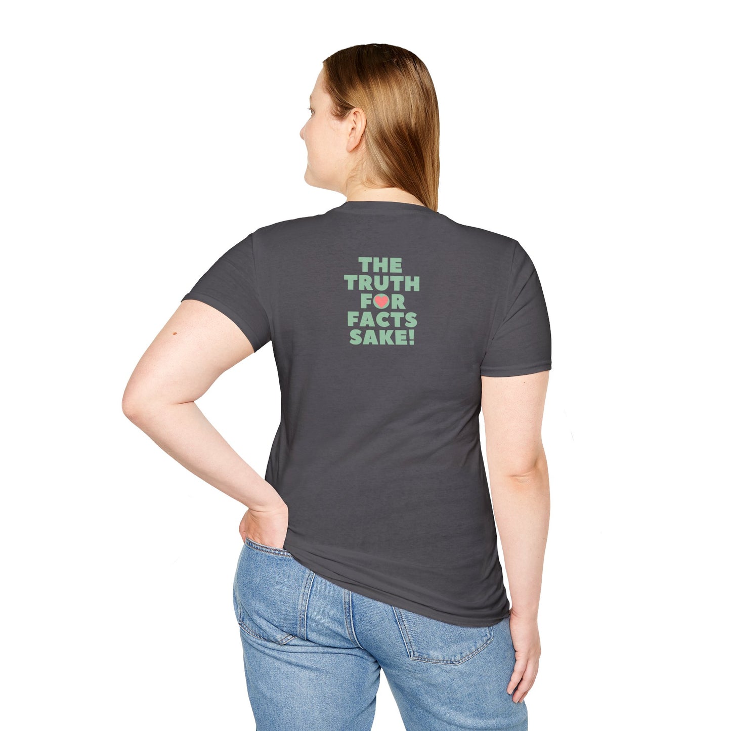 THE TRUTH FOR FACTS SAKE! Unisex Softstyle 100% Cotton T-Shirt