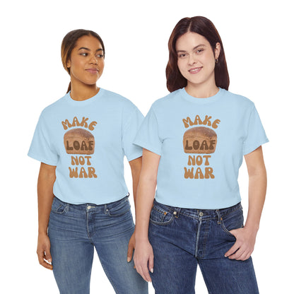 MAKE LOAF NOT WAR Unisex Heavy Cotton Tee