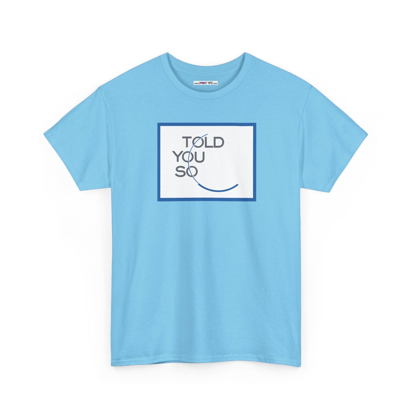 TOLD YOU SO Unisex Heavy Cotton Tee
