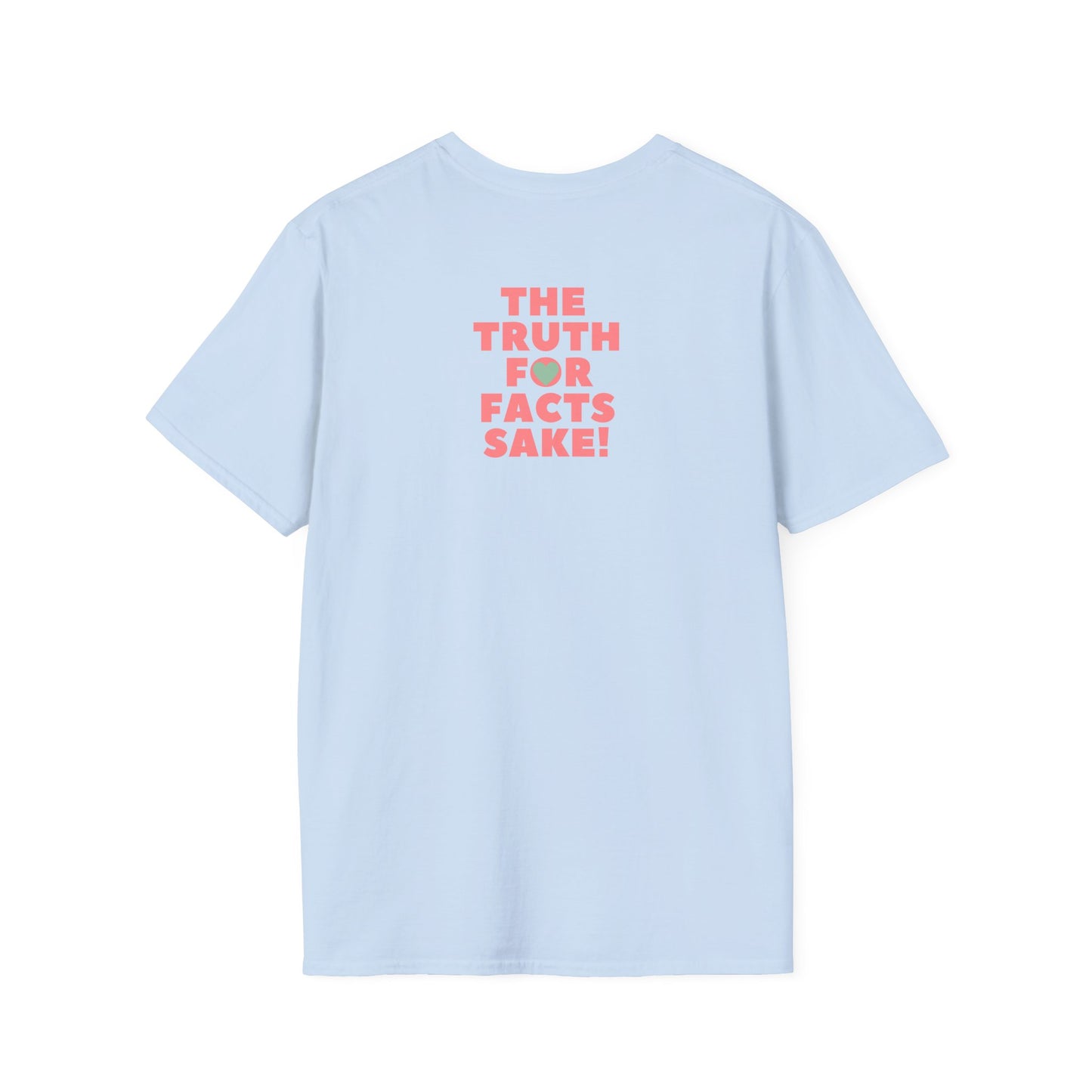 THE TRUTH FOR FACTS SAKE! Unisex Softstyle 100% Cotton T-Shirt