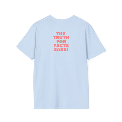 THE TRUTH FOR FACTS SAKE! Unisex Softstyle 100% Cotton T-Shirt