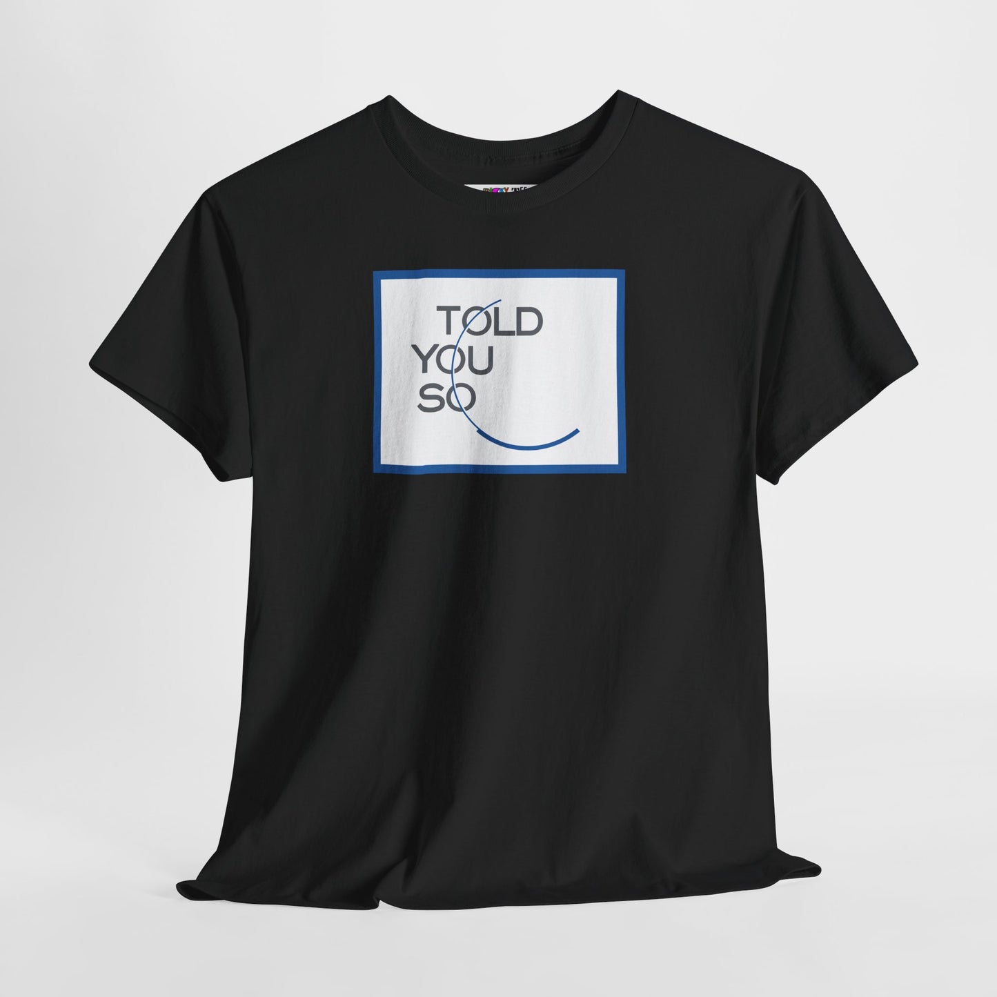 TOLD YOU SO Unisex Heavy Cotton Tee