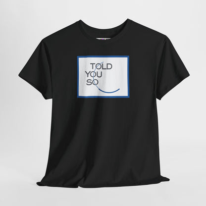TOLD YOU SO Unisex Heavy Cotton Tee