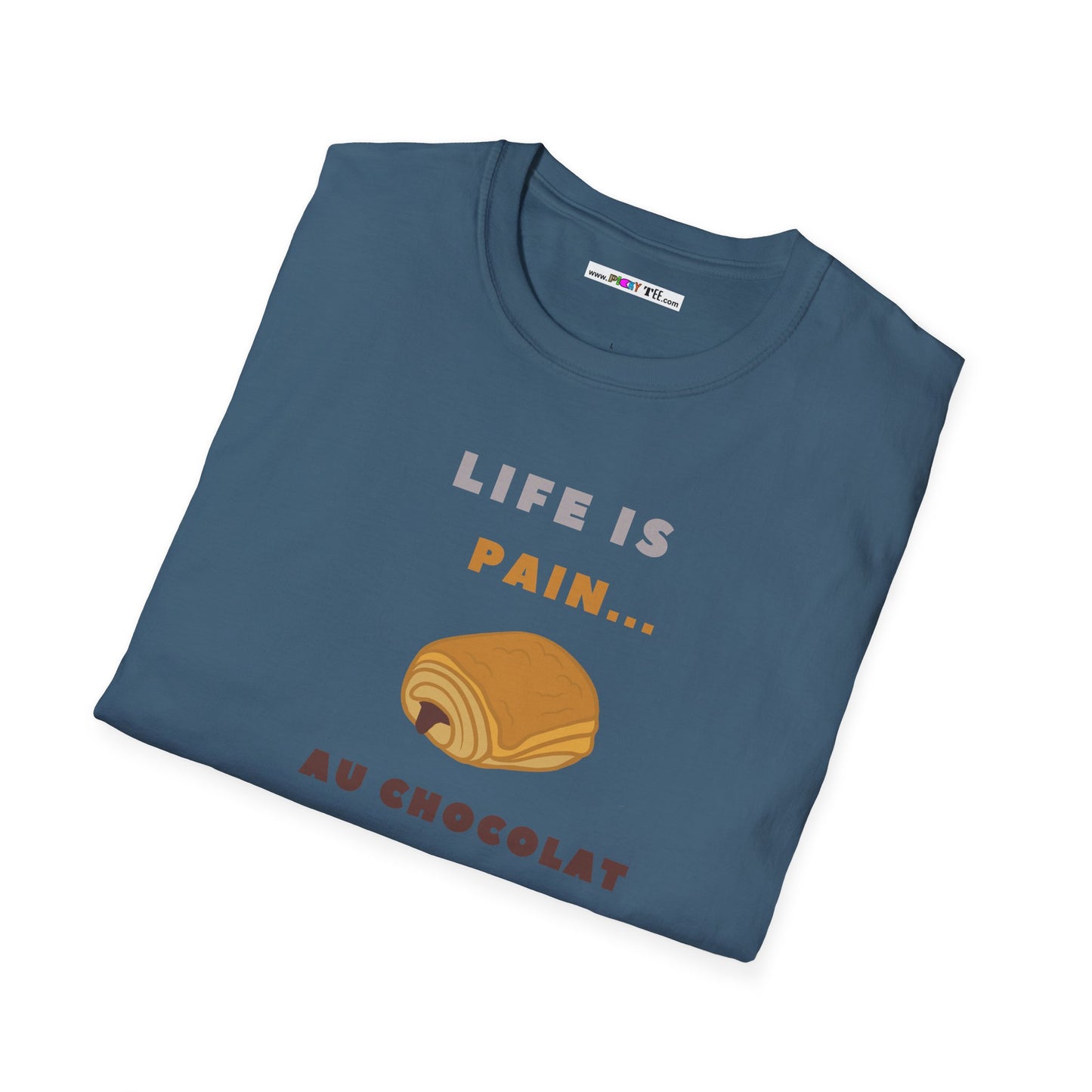 LIFE IS PAIN...AU CHOCOLAT Unisex Softstyle 100% Cotton T-Shirt