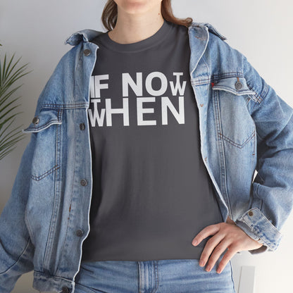 IF NOT NOW THEN WHEN Unisex Heavy Cotton Tee