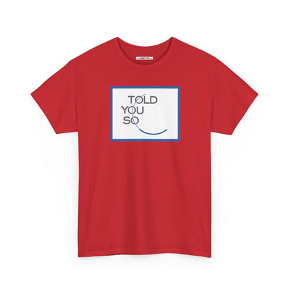 TOLD YOU SO Unisex Heavy Cotton Tee