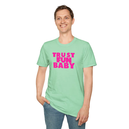 TRUST FUN BABY Unisex Softstyle 100% Cotton T-Shirt