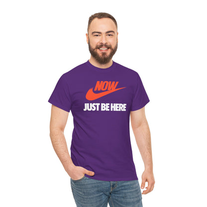 NOW JUST BE HERE Unisex Heavy Cotton Tee