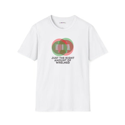 JUST THE RIGHT AMOUNT OF WHELMED Unisex Softstyle 100% Cotton T-Shirt