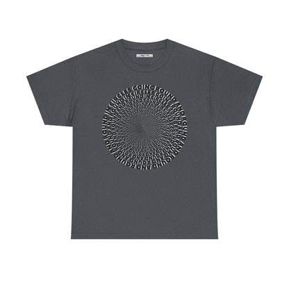 GOING ROUND AND ROUND AND ROUND IN CIRCLES Unisex Heavy Cotton Tee