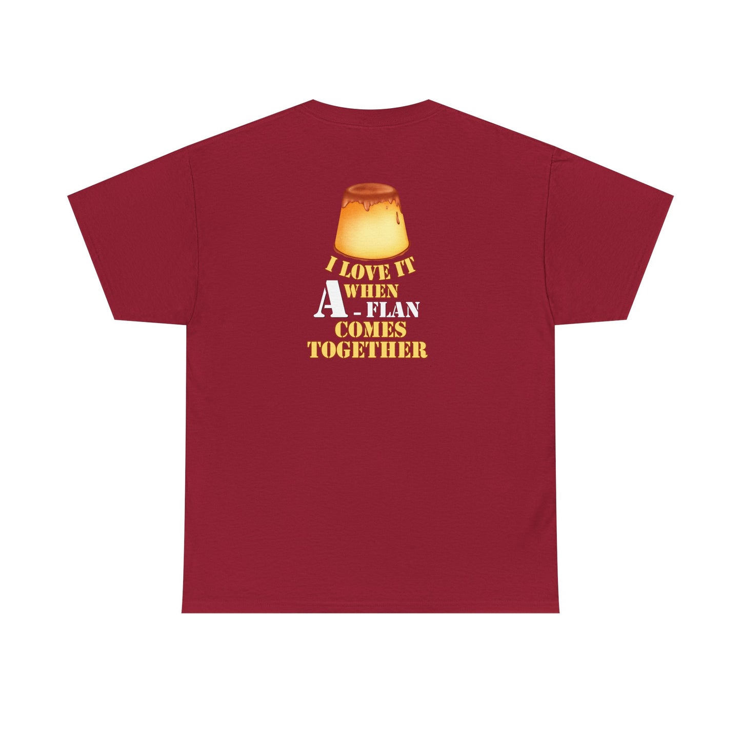 I LOVE IT WHEN A - FLAN COMES TOGETHER Unisex Heavy Cotton Tee